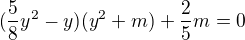 $(\frac{5}{8}y^{2}-y)(y^{2}+m)+\frac{2}{5}m=0$