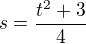$s=\frac{t^2+3}{4}$