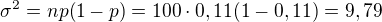 $\sigma^2=np(1-p)=100\cdot0,11(1-0,11)=9,79$