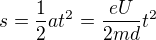 $s=\frac12at^2=\frac{eU}{2md}t^2$