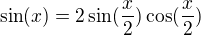 $\sin (x)=2\sin (\frac{x}{2})\cos(\frac{x}{2})$