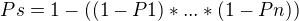 $P{s} = 1 -((1-P{1})*...*(1-P{n}))$