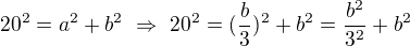 $20^2=a^2+b^2 \ \Rightarrow \ 20^2=(\frac{b}{3})^2 + b^2 = \frac{b^2}{3^2} + b^2$