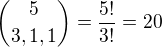 $\binom{5} {3,1,1}=\frac{5!}{3!}=20$