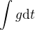 $\int g \mathrm{d}t$