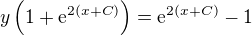 $y\left(1+\mathrm{e}^{2(x+C)}\right)=\mathrm{e}^{2(x+C)}-1$