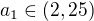 $a_1\in(2,25)$