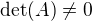 $\text{det}(A)\neq 0$