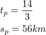 $t_p=\frac{14}{3}\nls_p=56km$