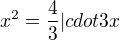 $x^2 = \frac43 |cdot 3x$