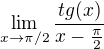 $\lim_{x\to\pi /2} \frac{tg(x)}{x-\frac{\pi }{2}}$