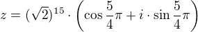 $z=(\sqrt2)^{15} \cdot \(\cos{\frac{5}{4}\pi} +i \cdot \sin{\frac{5}{4}\pi}\)$