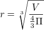 $r=\sqrt[3]{\frac V{\frac 43\Pi }}$