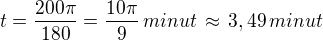 $t=\frac{200\pi}{180}=\frac{10\pi}{9}\,minut\,\approx\,3,49\,minut$