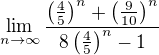$\lim_{n\to\infty } \frac{\(\frac{4}{5}\)^n+\(\frac{9}{10}\)^n}{8\(\frac{4}{5}\)^n-1}$