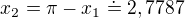 $x_{2}=\pi -x_{1}\doteq 2,7787$