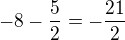 $-8-\frac52=-\frac{21}{2}$
