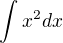 $\int x^{2}dx$