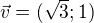 $\vec{v}=(\sqrt{3};1)$