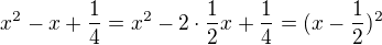 $x^{2}-x+\frac{1}{4}=x^{2}-2\cdot \frac{1}{2}x+\frac{1}{4}=(x-\frac{1}{2})^2$