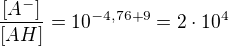 $\frac{[A^-]}{[AH]}=10^{-4,76+9}=2\cdot10^4$