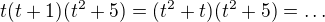 $t(t+1)(t^2+5)=(t^2+t)(t^2+5)=\ldots$