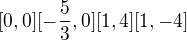 $[0,0] [-\frac{5}{3},0] [1,4] [1,-4]$