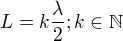 $L=k\frac{\lambda}{2}; k \in \mathbb{N}$