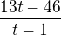 $\frac{13t-46}{t-1}$