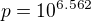 $p=10^{6.562}$