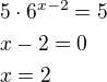 $5\cdot 6^{x-2}=5\nl x-2=0\nl x=2$