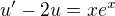 $u'-2u=xe^x$