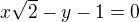 $x\sqrt{2} - y - 1 = 0$