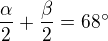 $\frac{\alpha }{2}+\frac{\beta }{2}=68^\circ $
