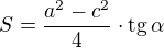 $S=\frac{a^2-c^2}{4}\cdot\text{tg}\,\alpha$