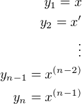 $y_1=x\\y_2=x'\\\vdots\\y_{n-1}=x^{(n-2)}\\y_n=x^{(n-1)}$