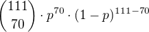 ${111 \choose 70} \cdot p^{70}\cdot (1-p)^{111-70}$