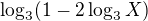$\log_{3}(1-2\log_{3}X)$