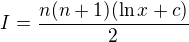 $I=\frac{n(n+1)(\ln x+c)}{2}$