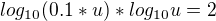 $log_{10}(0.1*u)*log_{10}u=2$