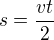 $s=\frac{vt}{2}$