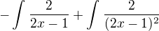 $-\int_{}^{}\frac{2}{2x-1}+\int_{}^{}\frac{2}{(2x-1)^2}$