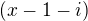 $(x-1-i)$