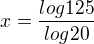 $x=\frac{log125}{log20}$
