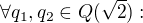 $\forall q_1,q_2 \in Q(\sqrt{2}) : $