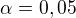 $\alpha=0,05$