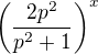 $\left(\frac{2p^2}{p^2+1}\right)^x$