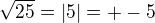 $\sqrt{25}=|5|=+-5$