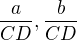 $\frac{a}{CD},\frac{b}{CD}$