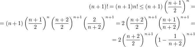 $(n+1)!=(n+1)n!\leq(n+1)\left(\frac{n+1}2\right)^{n}=\\=(n+1)\left(\frac{n+1}2\right)^{n}\left(\frac{n+2}2\right)^{n+1}\left(\frac2{n+2}\right)^{n+1}=2\left(\frac{n+2}2\right)^{n+1}\left(\frac{n+1}{n+2}\right)^{n+1}=\\=2\left(\frac{n+2}2\right)^{n+1}\left(1-\frac{1}{n+2}\right)^{n+1}$
